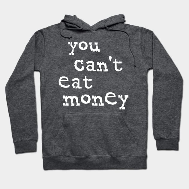 You Can't Eat Money Hoodie by OldTony